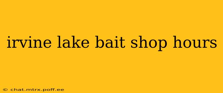 irvine lake bait shop hours