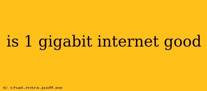 is 1 gigabit internet good
