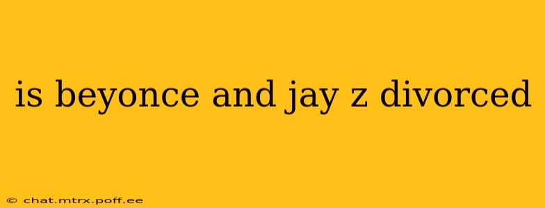 is beyonce and jay z divorced