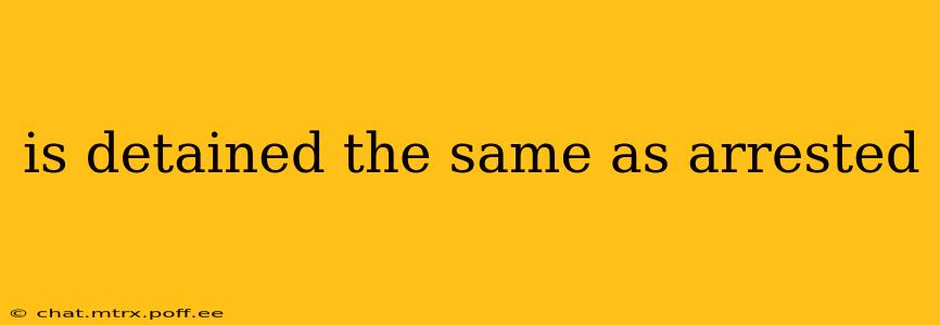 is detained the same as arrested