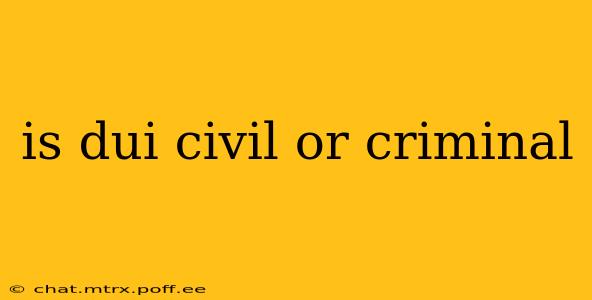 is dui civil or criminal