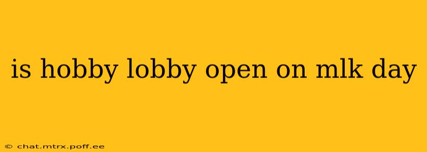 is hobby lobby open on mlk day