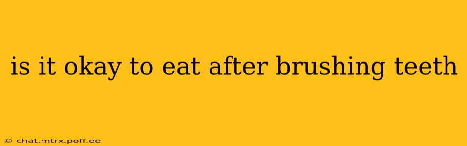 is it okay to eat after brushing teeth