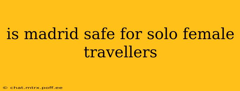 is madrid safe for solo female travellers
