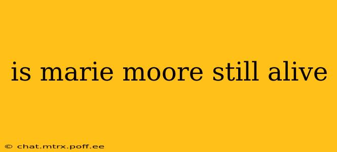 is marie moore still alive