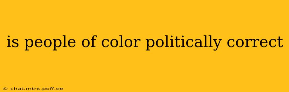 is people of color politically correct