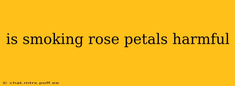 is smoking rose petals harmful