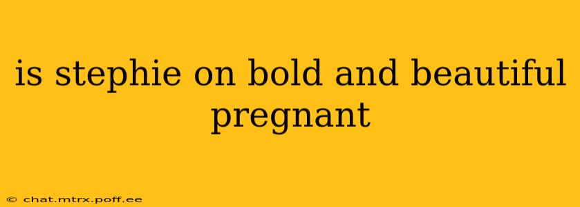 is stephie on bold and beautiful pregnant