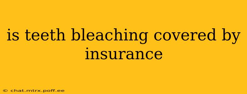 is teeth bleaching covered by insurance