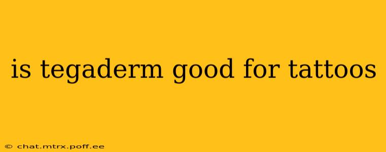 is tegaderm good for tattoos