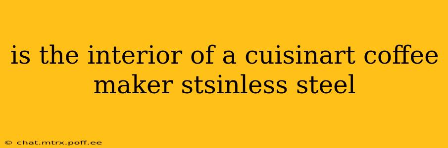 is the interior of a cuisinart coffee maker stsinless steel