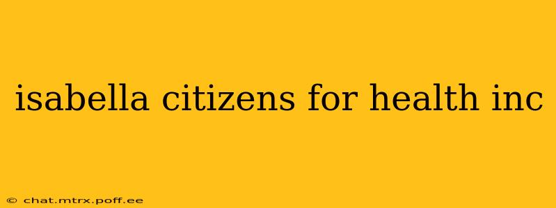 isabella citizens for health inc