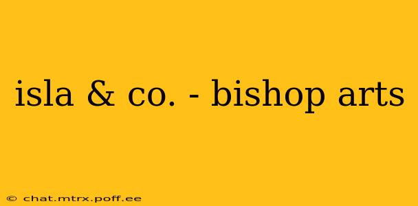 isla & co. - bishop arts