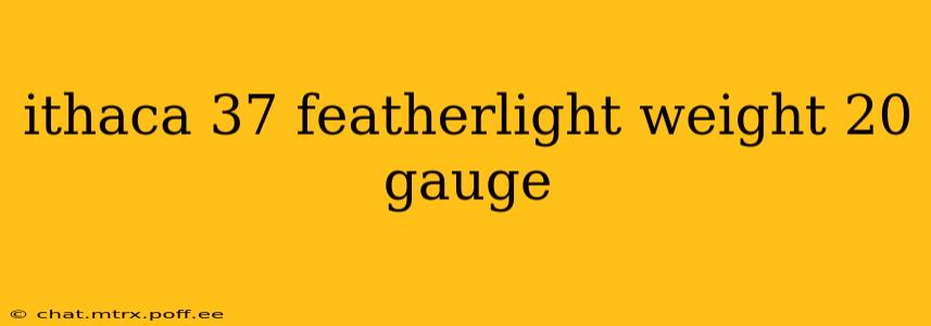 ithaca 37 featherlight weight 20 gauge