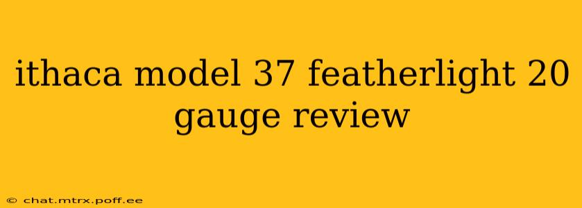 ithaca model 37 featherlight 20 gauge review
