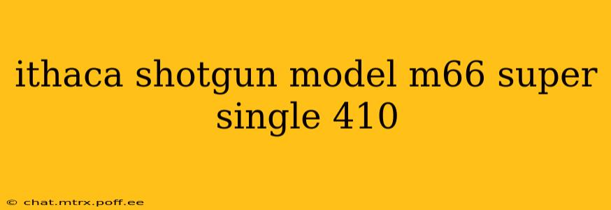 ithaca shotgun model m66 super single 410