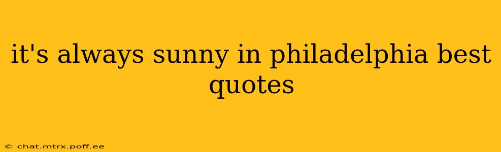 it's always sunny in philadelphia best quotes
