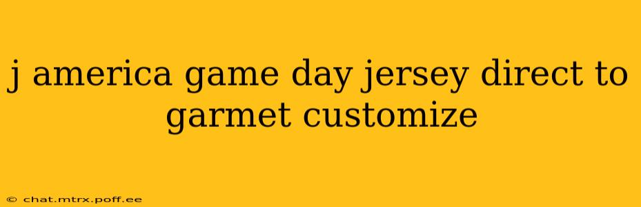j america game day jersey direct to garmet customize