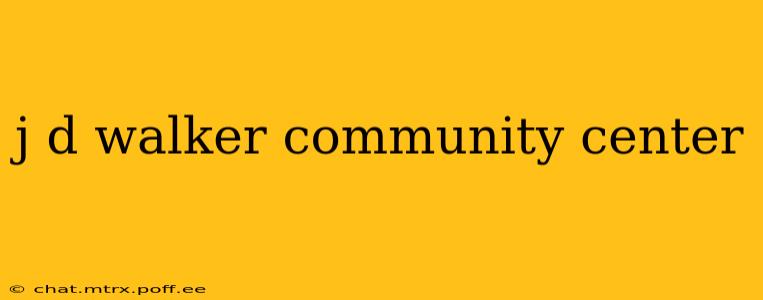 j d walker community center