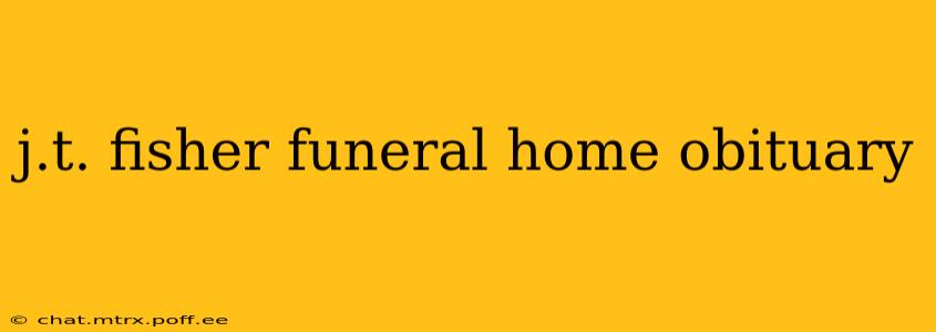 j.t. fisher funeral home obituary