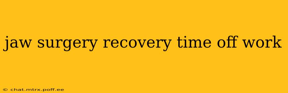 jaw surgery recovery time off work