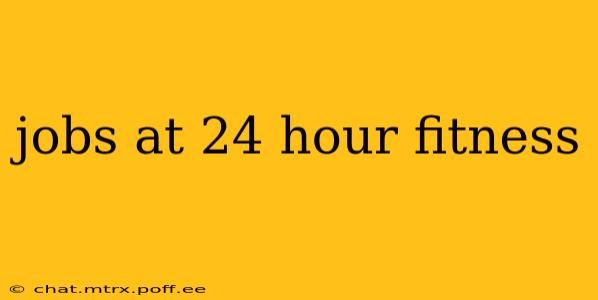 jobs at 24 hour fitness