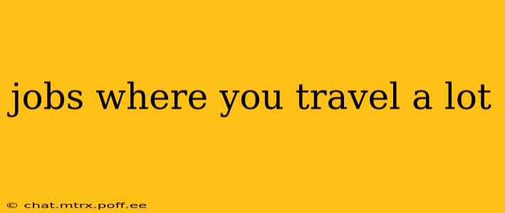 jobs where you travel a lot