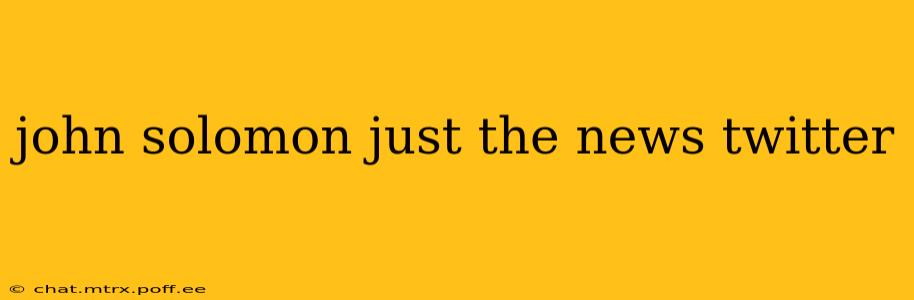 john solomon just the news twitter