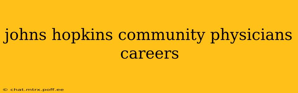 johns hopkins community physicians careers
