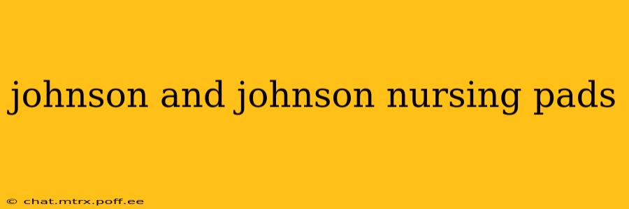 johnson and johnson nursing pads