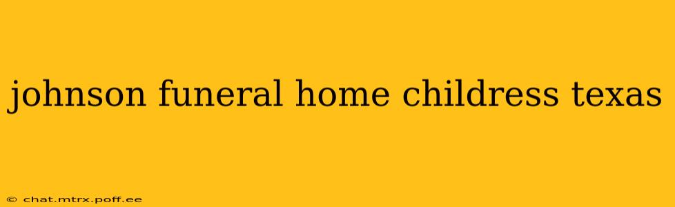 johnson funeral home childress texas