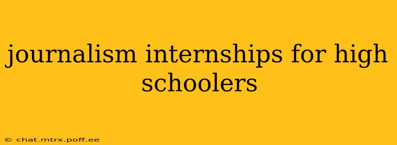 journalism internships for high schoolers