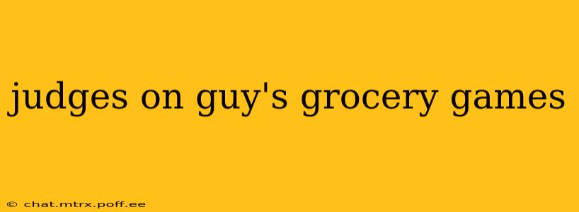 judges on guy's grocery games