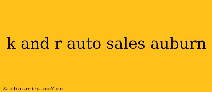 k and r auto sales auburn