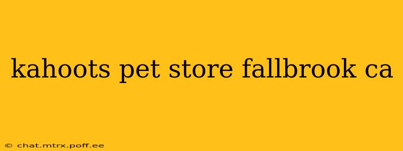 kahoots pet store fallbrook ca