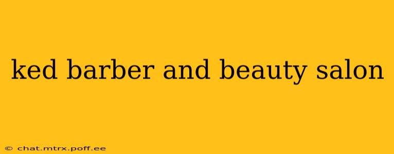 ked barber and beauty salon