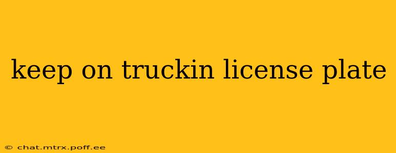 keep on truckin license plate