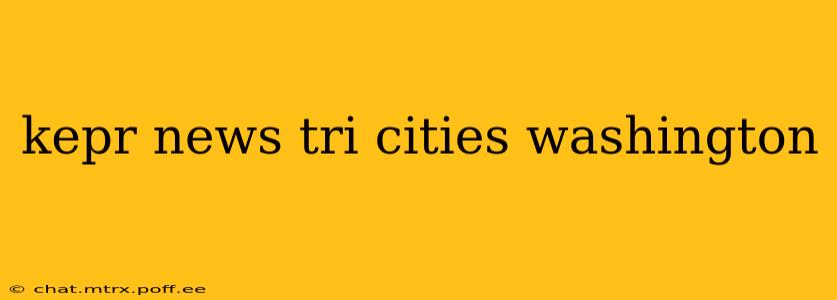kepr news tri cities washington