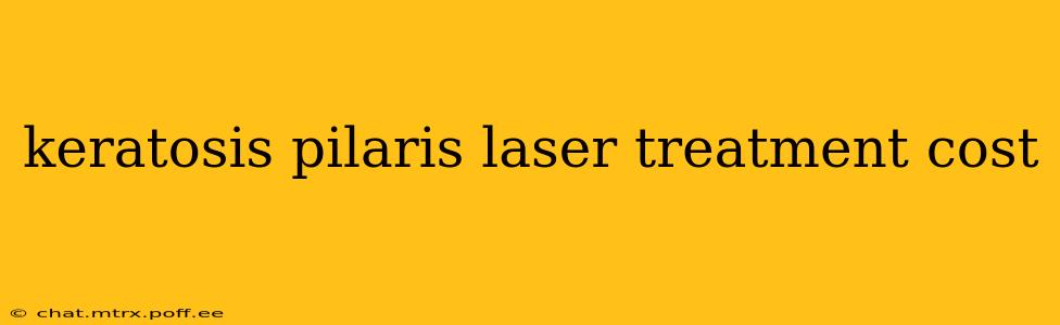 keratosis pilaris laser treatment cost