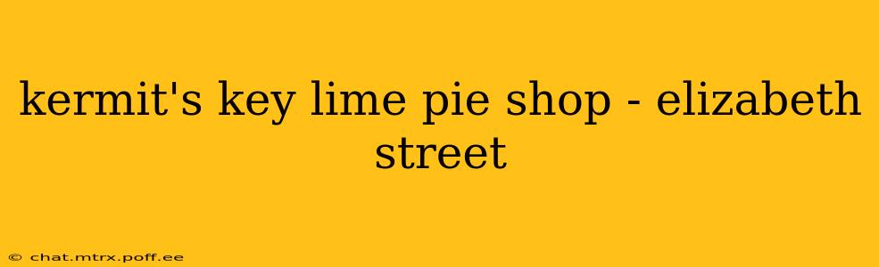 kermit's key lime pie shop - elizabeth street