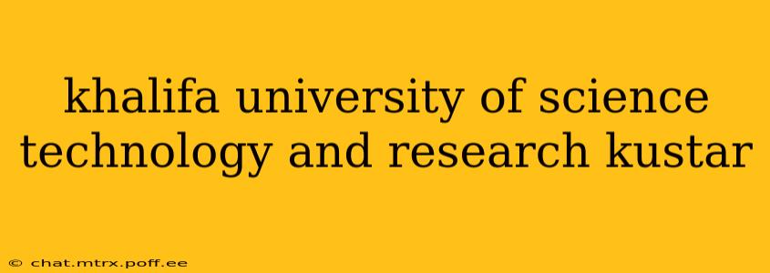 khalifa university of science technology and research kustar