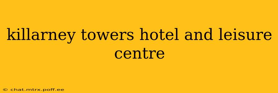 killarney towers hotel and leisure centre