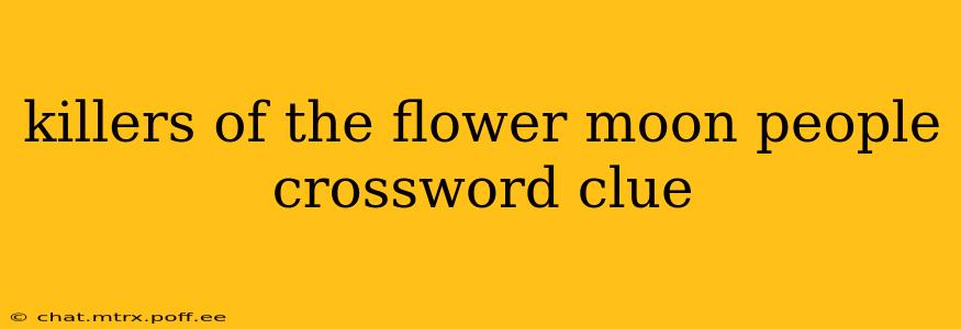 killers of the flower moon people crossword clue