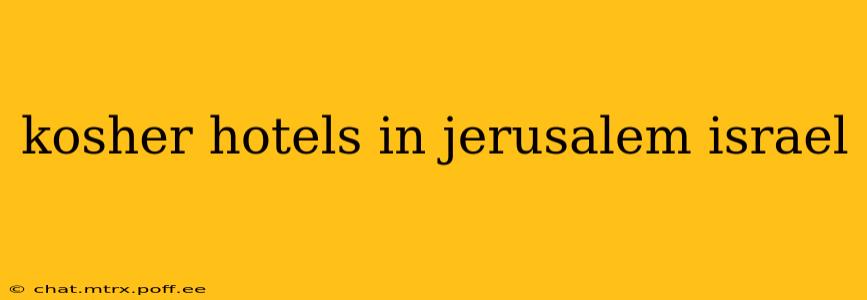 kosher hotels in jerusalem israel