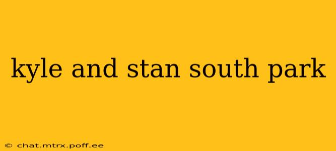 kyle and stan south park