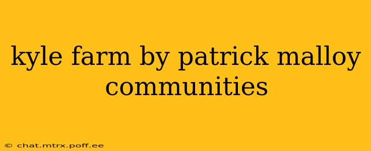kyle farm by patrick malloy communities