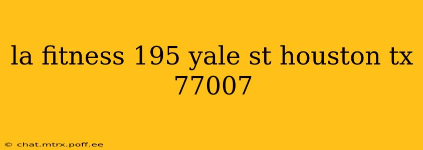 la fitness 195 yale st houston tx 77007