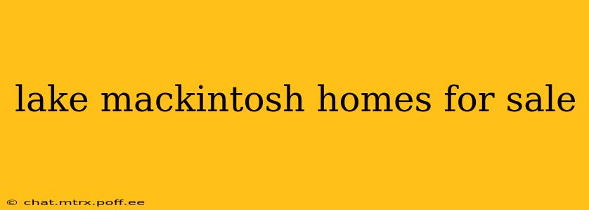 lake mackintosh homes for sale