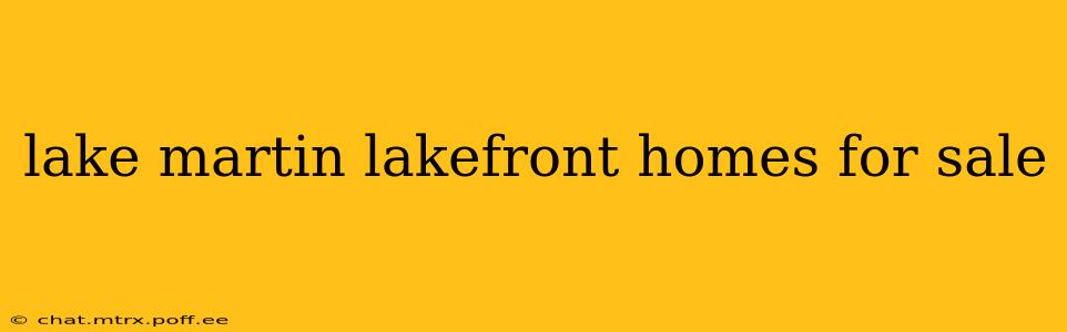 lake martin lakefront homes for sale