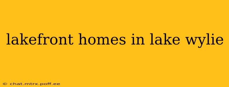 lakefront homes in lake wylie